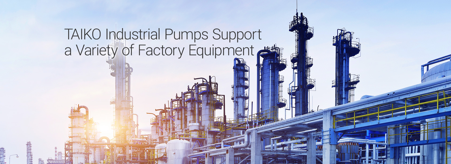 TAIKO Industrial Pumps Support a Variety of Factory Equipment